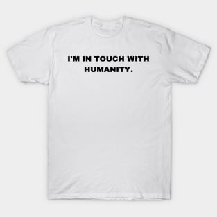 I'm in Touch with Humanity - Sigma Male T-Shirt